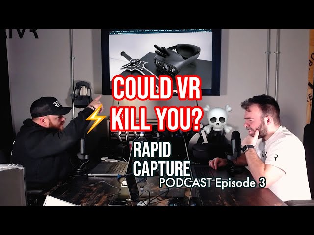 COULD VR KILL YOU? ☠️⚡️| Rapid Capture Podcast E3