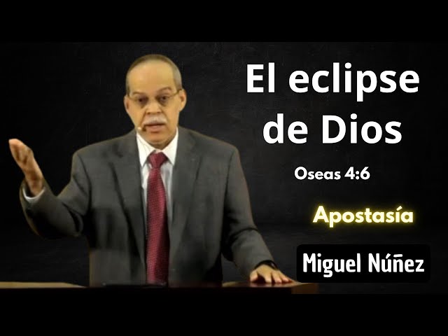 El eclipse de Dios | Oseas 4:6 | Miguel Núñez