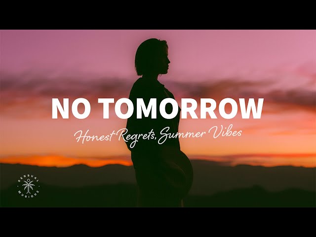 Honest Regrets, Summer Vibes - No Tomorrow (Lyrics) ft. Thomas Geelens