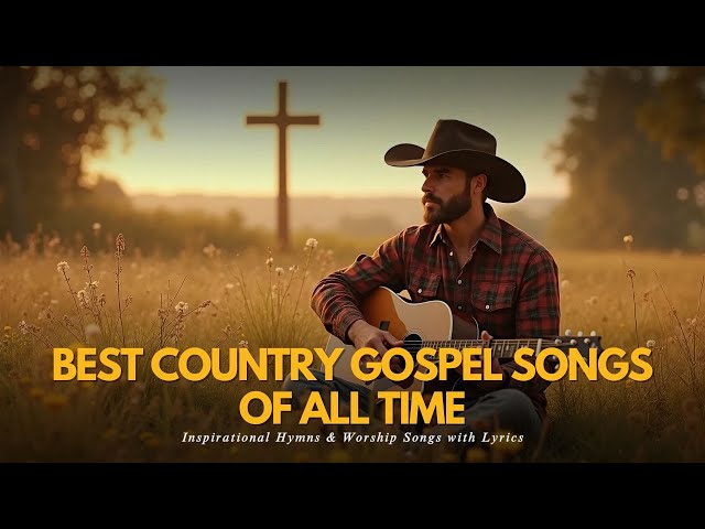 Best Country Gospel Songs of All Time ⛪ | Inspirational Hymns & Worship Songs with Lyrics