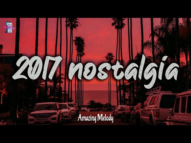 2017 nostalgia mix ~ throwback playlist ~i bet you know these songs