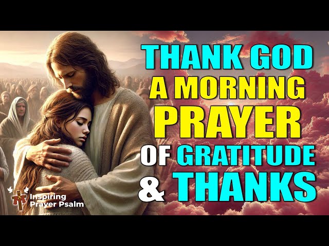 Start By Saying 'THANK YOU GOD' | A Morning Prayer of Gratitude and Thanks