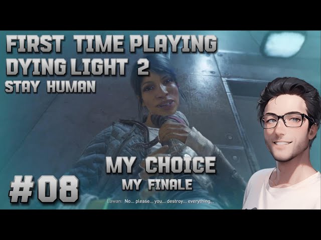 The Finale! My Choice, My Finale, My Ending... #08 Dying Light 2 Stay Human - For the First Time