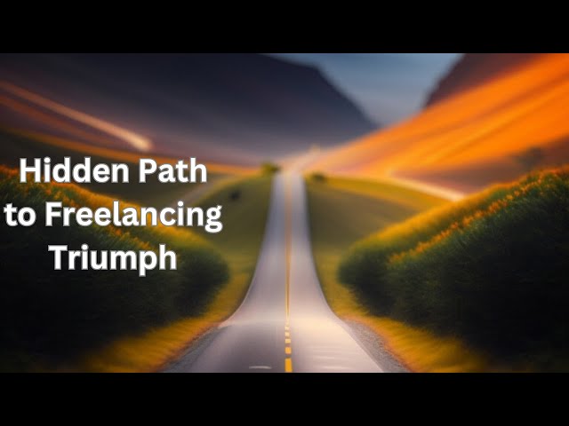 Unveiling the Hidden Path to Freelancing Triumph: Unleash Your Success!