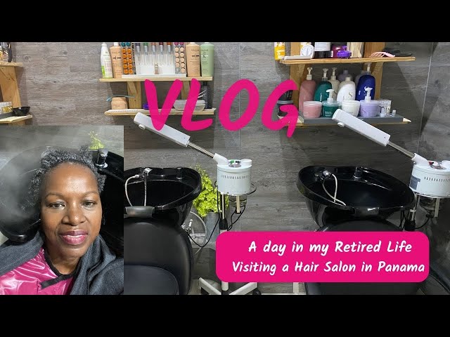 A Day in my Retired Life - My visit to a Natural hair salon in Panama! Black Women Living Abroad