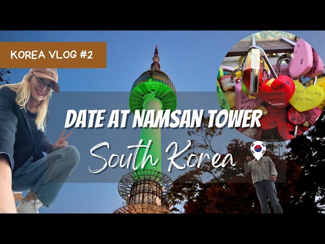 Come with me for a date at Namsan Tower -Seoul, SOUTH KOREA🇰🇷