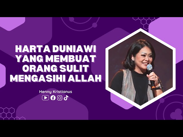 Harta Duniawi Yang Membuat Orang Sulit Mengasihi Allah - Ps. Henny Kristianus