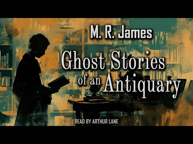 Ghost Stories of an Antiquary by M.R. James |  Short Stories Collection Audiobook