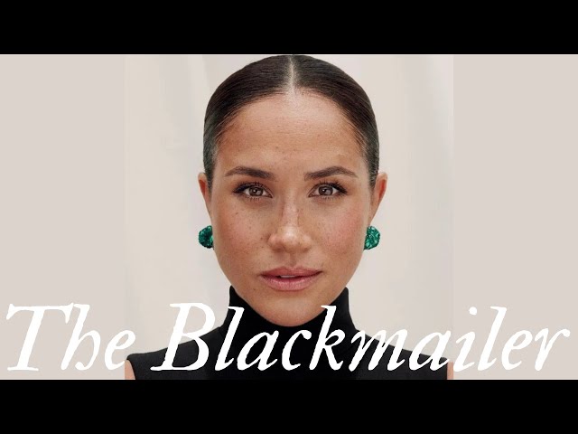 The Blackmailer: Just When You Thought Meghan Markle Couldn't Sink Any Lower