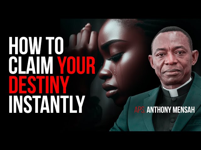 Claiming Your Destiny - Apostle Anthony Mensah Sermons