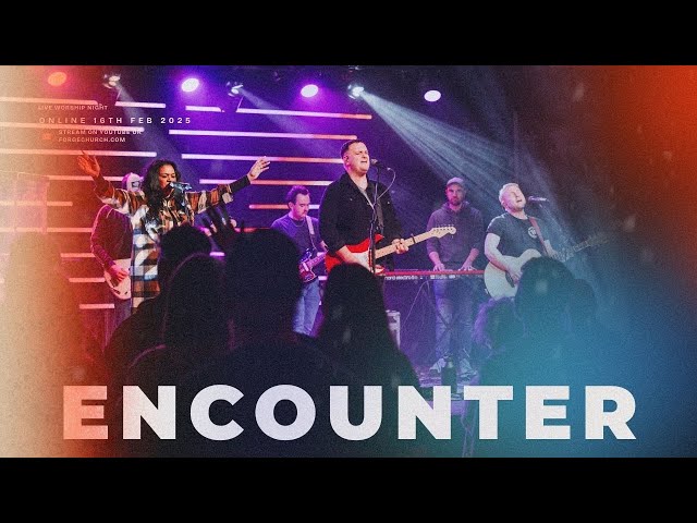 ENCOUNTER - Night Of Worship Live From The Forge Community Church