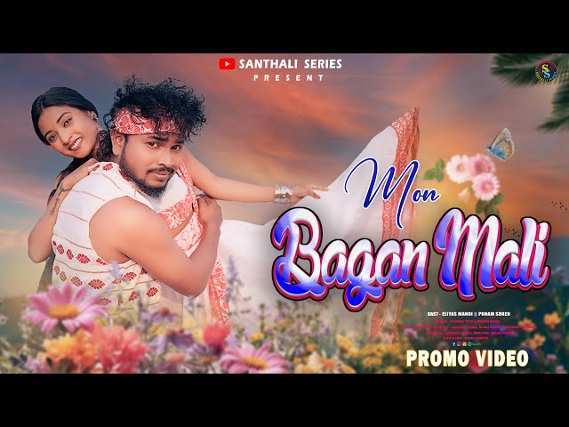 MON BAGAN MALI// PROMO VIDEO// ELIYAS// PUNAM// STEPHAN & MONIKA// NEW SANTHALI VIDEO 2025