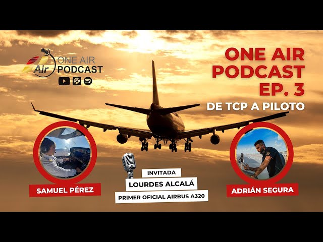 De TCP a Piloto Comercial con Lourdes Alcalá | EP. 3 | One Air Podcast