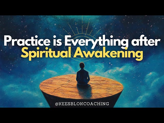 Practice is Everything after Spiritual Awakening