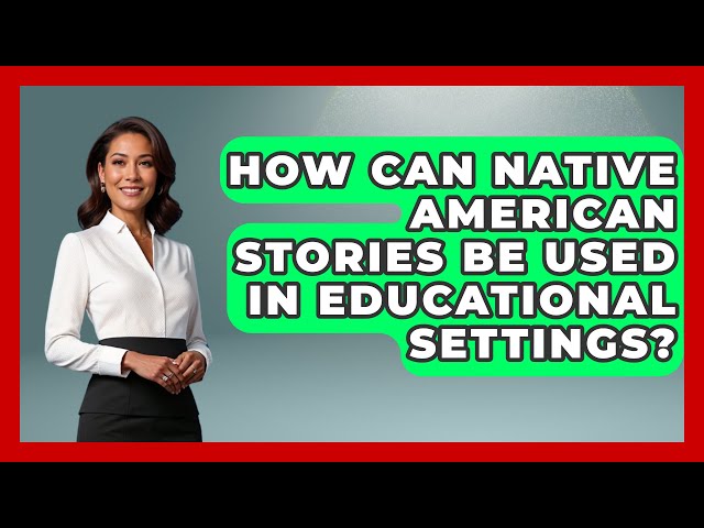 How Can Native American Stories Be Used in Educational Settings? | Stories of the States