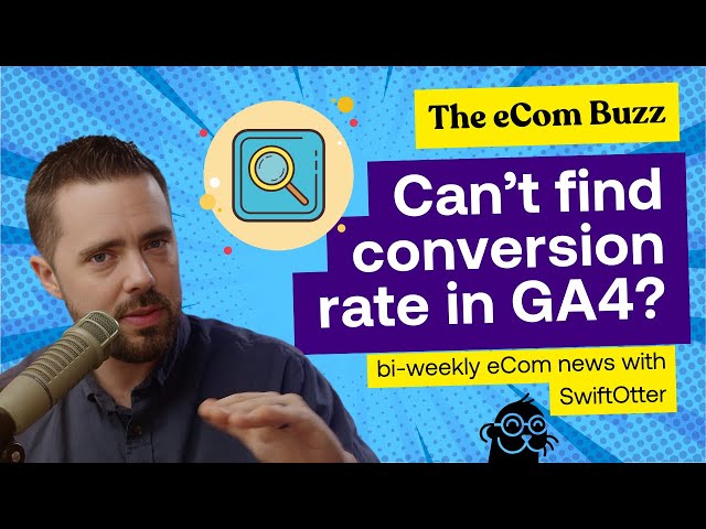 Can’t find your conversion rate in Google Analytics 4? | The eCom Buzz Ep. 13