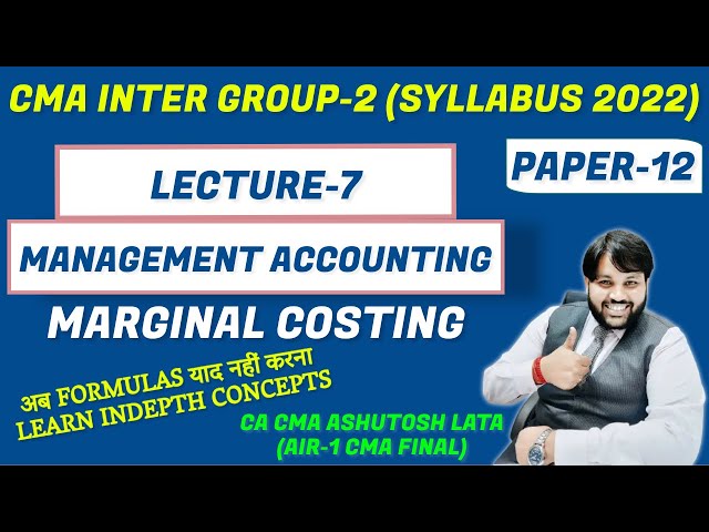 LECTURE-7 MARGINAL COSTING || MANAGEMENT ACCOUNTING (PAPER-12) || CMA INTER GROUP-2 || SYLLABUS 2022