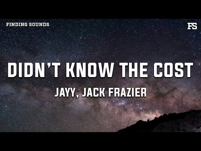 JAYY & Jack Frazier - didn’t know the cost (Lyrics)