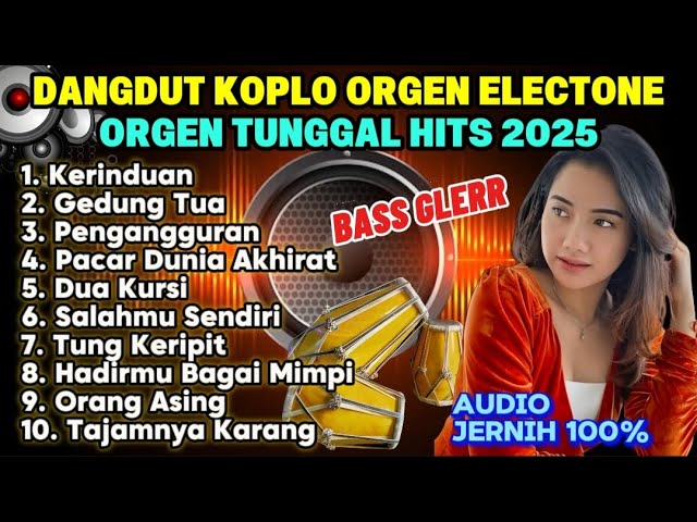 KOLEKSI LAGU DANGDUT PALING ENAK DIDENGAR - DANGDUT ORGEN TUNGGAL 2025 PALING ASIK