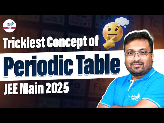 Trickiest Concept of Periodic Table | Chemistry | JEE Main 2025 Preparation | @InfinityLearn-JEE