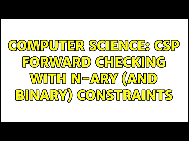 Computer Science: CSP Forward checking with n-ary (and binary) constraints (2 Solutions!!)