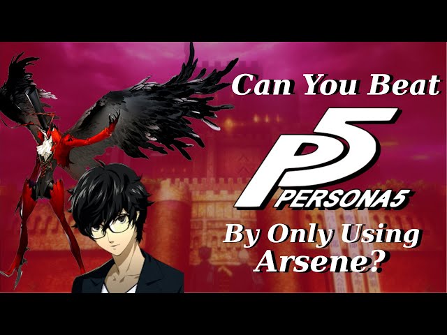 Can You Beat Persona 5 By Only Using Arsene?