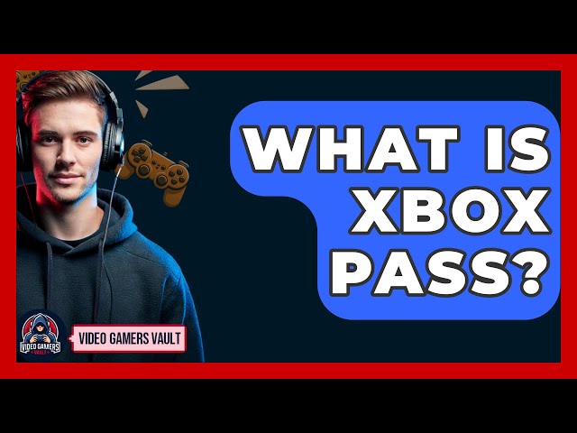 What Is Xbox Pass? - Video Gamers Vault