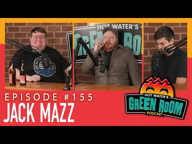 #155 With Guest Jack Mazz - Hot Water’s Green Room w/Tony & Jamie