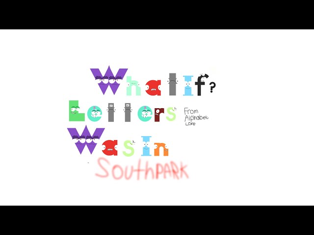 What If?: Letters From Alphabet Lore Was In South Park