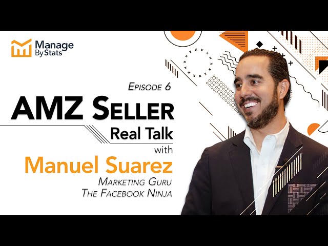 Marketing Tips from the Facebook Ninja! - Manuel Suarez - AMZ Seller Real Talk - Ep. 06