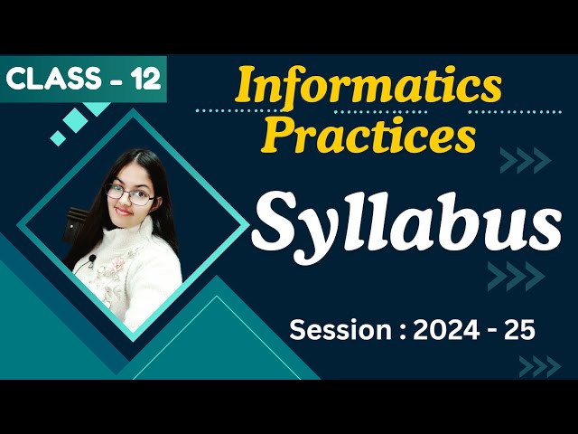 Syllabus of Informatics Practices (065) Session 2024 25 | CBSE Class 12 IP Syllabus