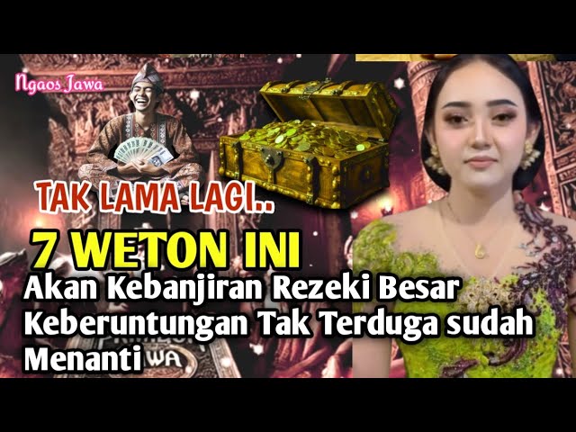 Tak lama lagi || 7 Weton Ini Akan Kebanjiran Rezeki Besar Keberuntungan Tak Terduga sudah Menanti