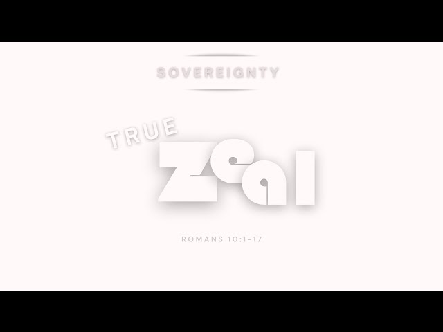 True  Zeal | Part 2 | Romans 10:1-17