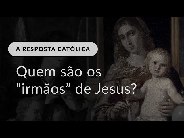 Quem são os irmãos de Jesus?