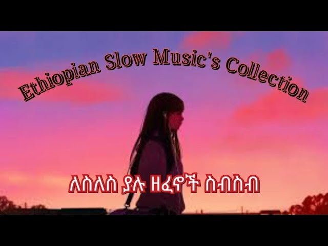 Best Slow Collection Ethiopian Amharic Music,70s,80s and 90s, Tizita, Bati and Ambassel