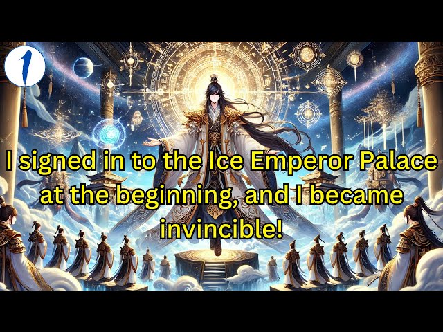 [Part 1] I signed in to the Ice Emperor Palace at the beginning, and I became invincible!