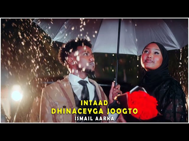 ISMAIL AARKA || INTAAD DHINACEYGA JOOGTO || OFFICIAL MUSIC VIDEO 2025