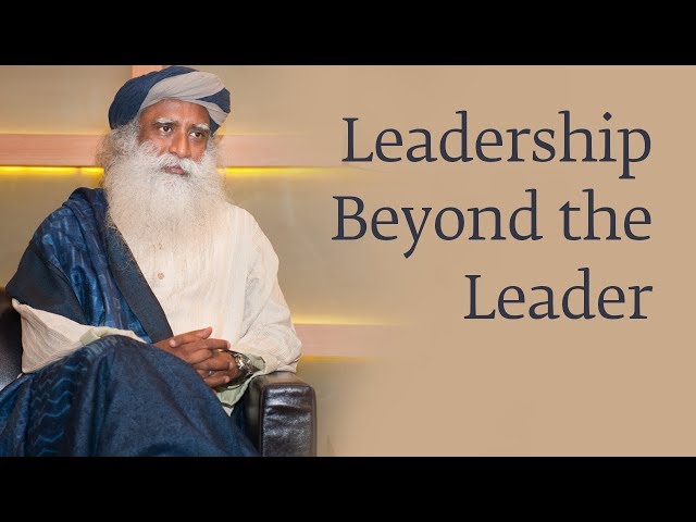 Leadership Beyond the Leader - Sadhguru