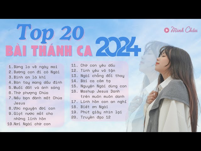 TUYỂN TẬP 20 BÀI THÁNH CA MỚI HAY NHẤT 2024 // MINH CHÂU // TOP 20 NEW HITS 2024 PLAYLIST