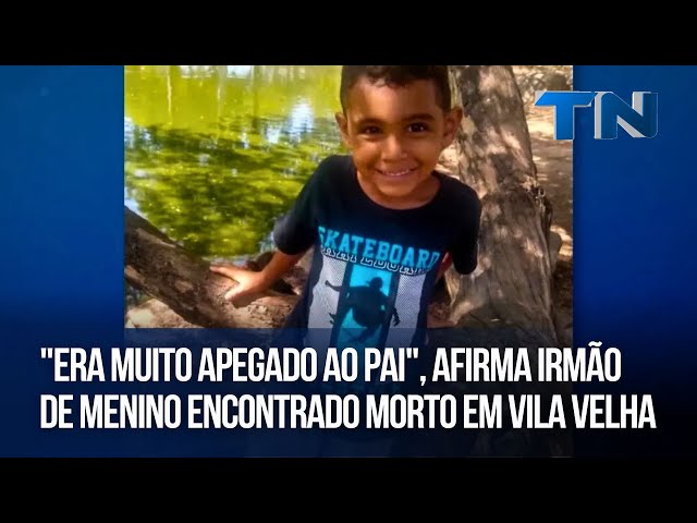 "Era muito apegado ao pai", afirma irmão de menino encontrado morto em Vila Velha