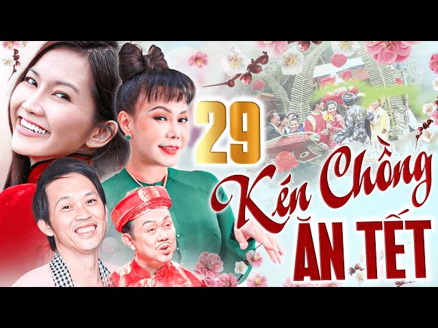 KÉN CHỒNG ĂN TẾT - TẬP 29 | PHIM TẾT 2025 | PHIM TẾT HOÀI LINH MỚI NHẤT 2025 | PHIM VIỆT NAM 2025