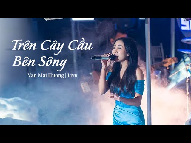 VĂN MAI HƯƠNG - TRÊN CÂY CẦU BÊN SÔNG (Live at Mây Lang Thang)