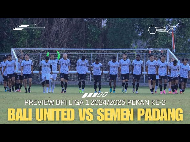 Preview Bali United Vs Semen Padang FC - Pekan Ke-2 BRI Liga 1 2024/2025