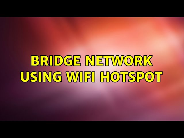 Bridge network using wifi hotspot