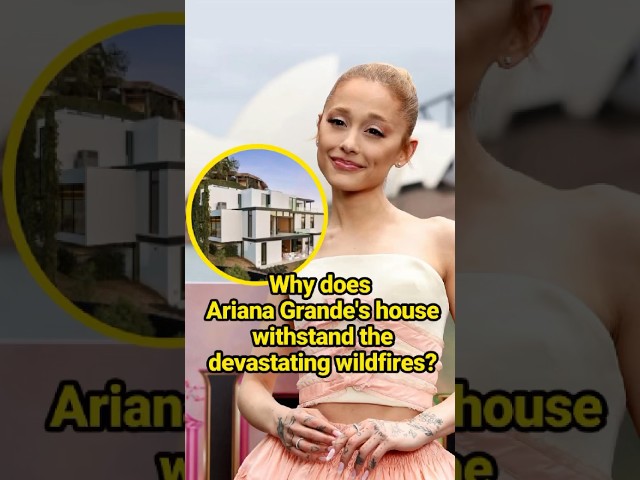 Why does Ariana Grande's house withstand the devastating wildfires?  #celebrity #ArianaGrande