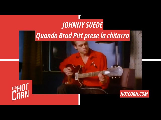 JOHNNY SUEDE | Quando Brad Pitt prese la chitarra | HOT CORN