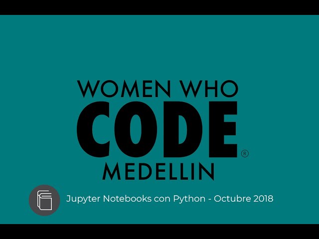 Women Who Code Medellín - Jupyter Notebooks - Octubre 2018