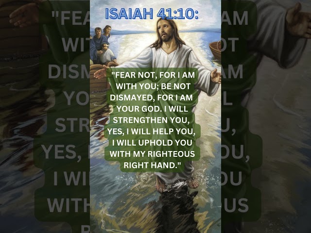 Isaiah 41:10: Fear not, for I am with you; be not dismayed, for I am your God.