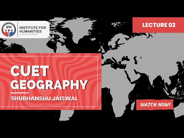 CUET (UG) | Geography | Lecture 2 | @instituteforhumanities