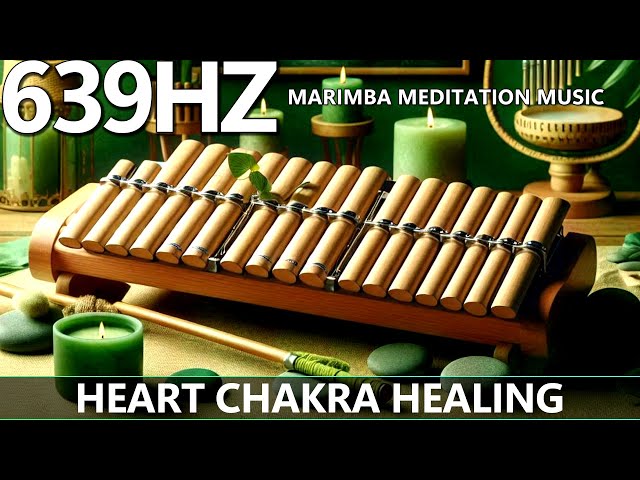 Heart Chakra Healing Marimba Meditation Music(639Hz) | Develop Sense Of Empathy & Forgiveness